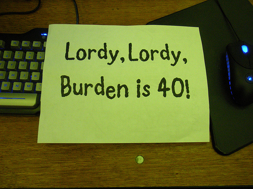 Lordy, Lordy, Burden is 40!